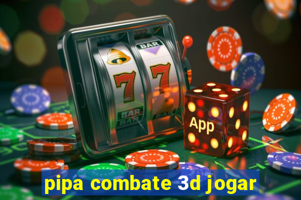 pipa combate 3d jogar